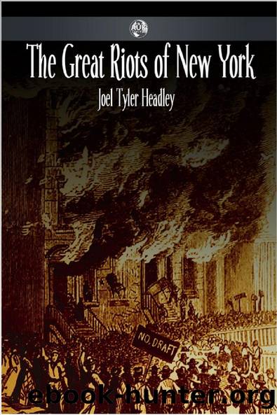 The Great Riots of New York by Joel Tyler Headley
