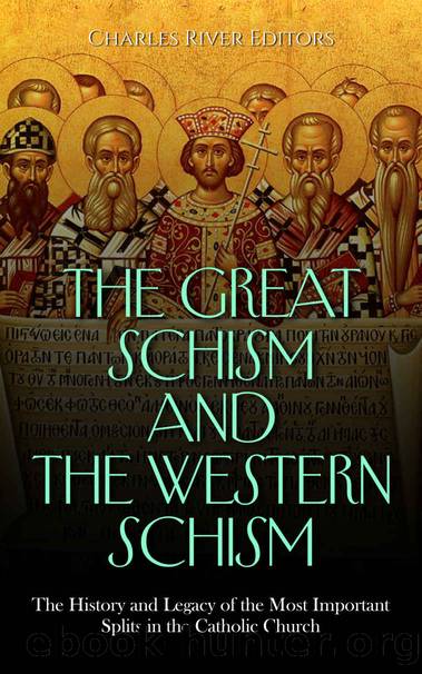 The Great Schism and the Western Schism: The History and Legacy of the Most Important Splits in the Catholic Church by Charles River Editors