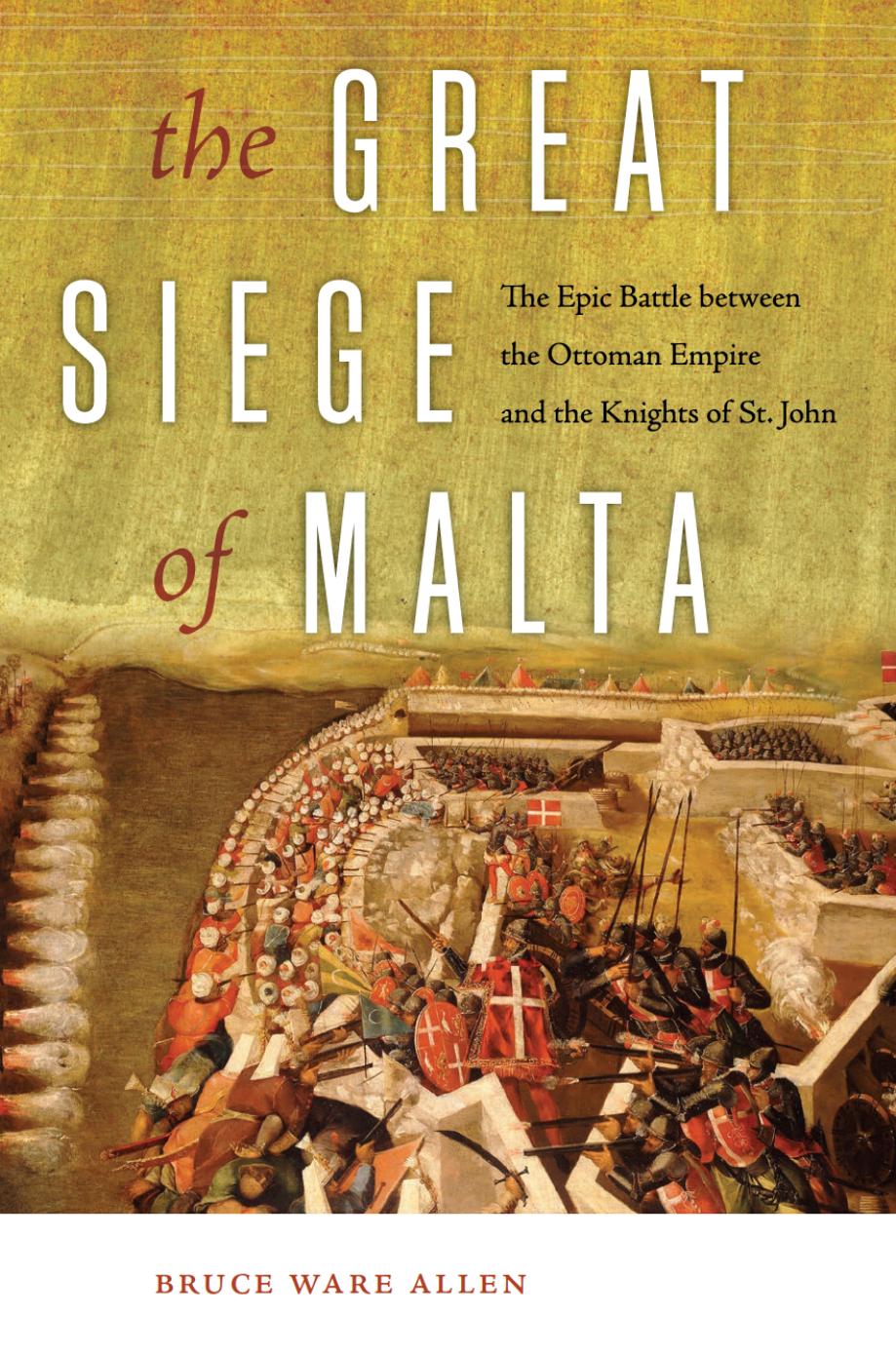 The Great Siege of Malta: The Epic Battle between the Ottoman Empire and the Knights of St. John by Unknow