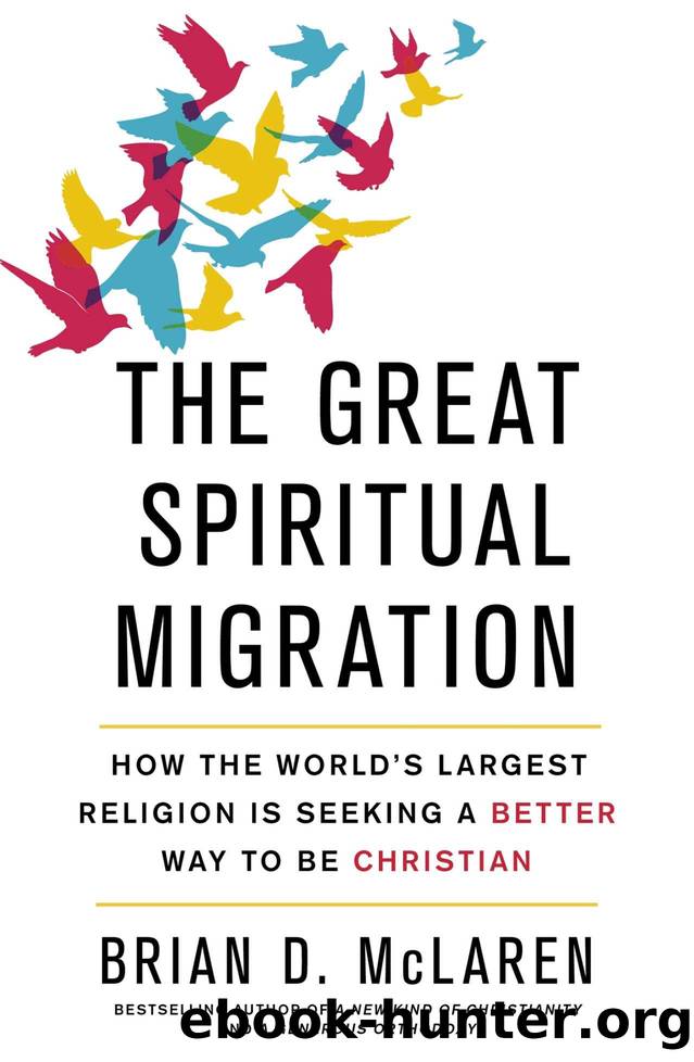 The Great Spiritual Migration: How the World's Largest Religion is Seeking a Better Way to Be Christian by Brian D. McLaren