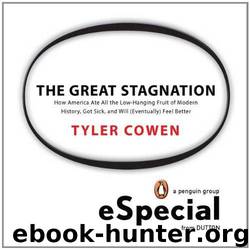 The Great Stagnation: How America Ate All the Low-Hanging Fruit of Modern History,Got Sick, and Will (Eventually) Feel Better by Tyler Cowen