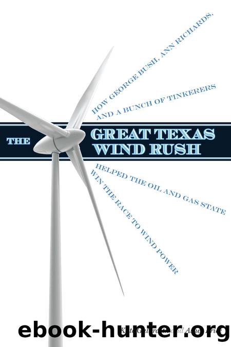 The Great Texas Wind Rush : How George Bush, Ann Richards, and a Bunch of Tinkerers Helped the Oil and Gas State Win the Race to Wind Power by Kate Galbraith; Asher Price