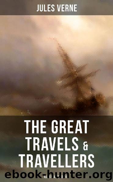 The Great Travels & Travellers (Illustrated Edition) by Jules Verne