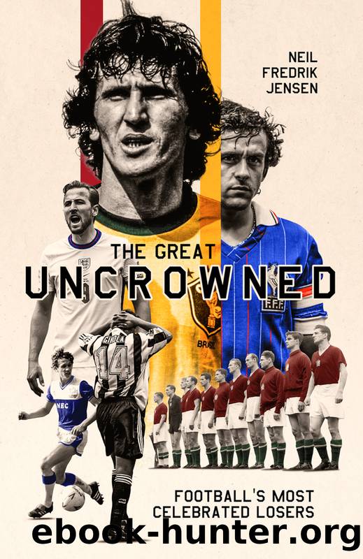 The Great Uncrowned: Football Most Celebrated Losers by Neil Jensen;