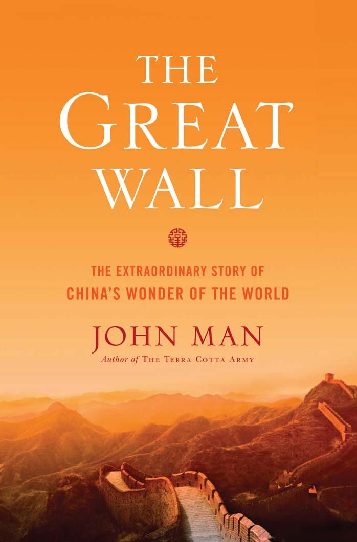 The Great Wall: The Extraordinary Story of China's Wonder of the World by John Man