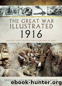 The Great War Illustrated 1916: Archive and Colour Photographs of WWI by Holroyd Jack & Langford William
