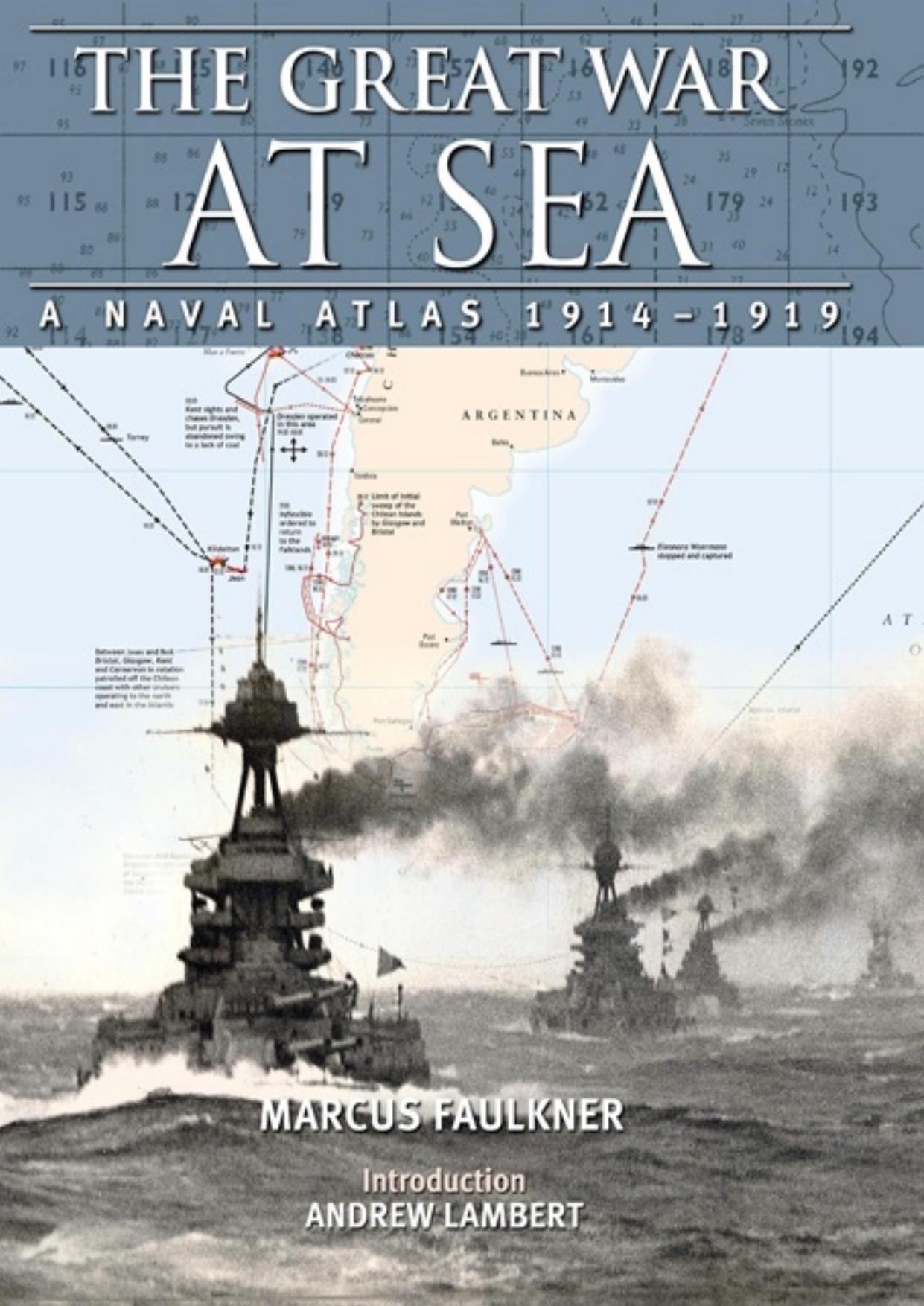 The Great War at Sea: A Naval Atlas, 1914–1919 (Repost) by Unknow