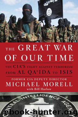 The Great War of Our Time: The CIA's Fight Against Terrorism--From Al Qa'ida to ISIS by Michael Morell