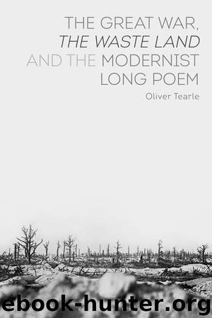 The Great War, The Waste Land and the Modernist Long Poem by Oliver Tearle;