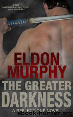 The Greater Darkness: A Dark YA Urban Fantasy Book With Vampires (Part of the Reflections Series of Books) by Eldon Murphy
