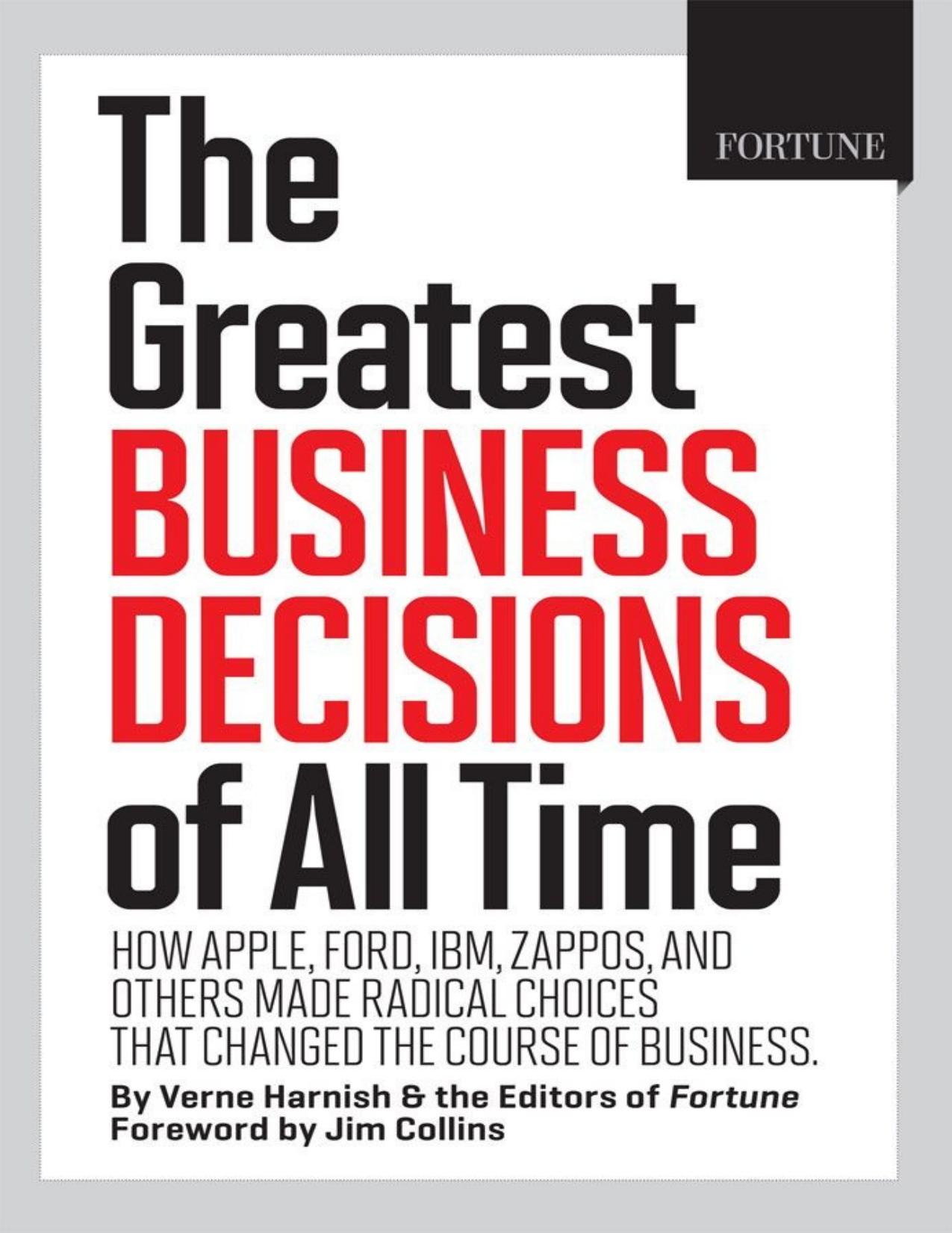 The Greatest Business Decisions of All Time: How Apple, Ford, IBM, Zappos, and others made radical choices that changed the course of business - PDFDrive.com by Harnish Verne & Collins Jim & Editors of Fortune Magazine