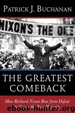 The Greatest Comeback: How Richard Nixon Rose from Defeat to Create the New Majority by Patrick J. Buchanan