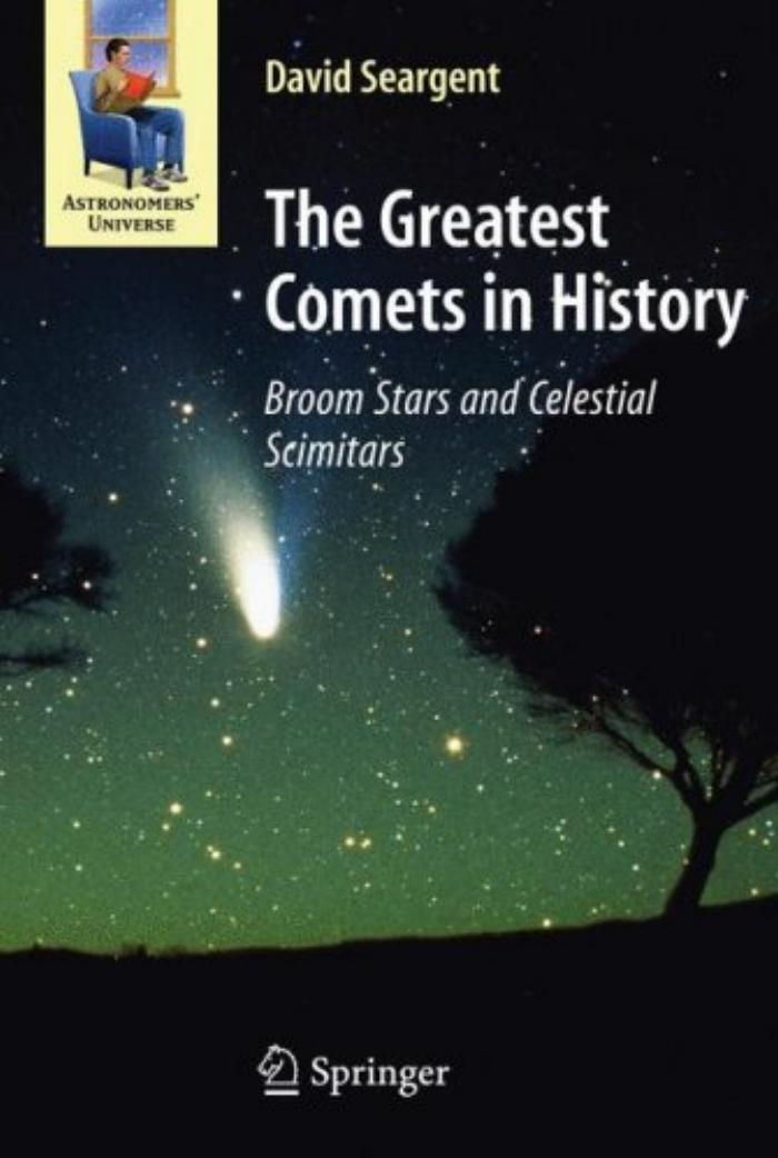 The Greatest Comets in History: Broom Stars and Celestial Scimitars by David Seargent