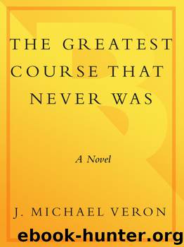 The Greatest Course That Never Was by J. Michael Veron
