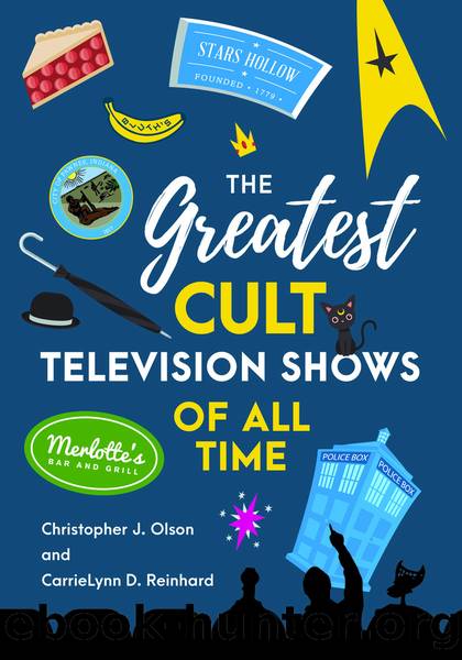 The Greatest Cult Television Shows of All Time by Christopher J. Olson & CarrieLynn D. Reinhard