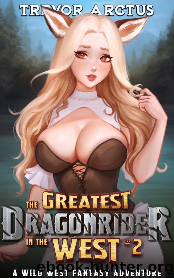 The Greatest Dragonrider in the West 2: A Wild West Fantasy Adventure (Rise of the Dragonrider Mage) by Trevor Arctus