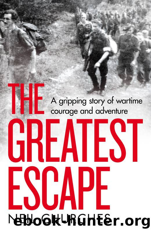 The Greatest Escape: A Gripping Story of Wartime Courage and Adventure by Neil Churches