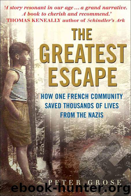 The Greatest Escape: How one French community saved thousands of lives from the Nazis - A Good Place to Hide by Peter Grose
