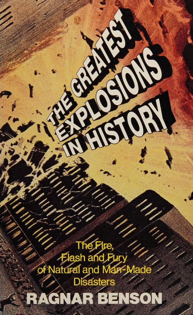 The Greatest Explosions In History: Fire, Flash, and Fury by Ragnar Benson