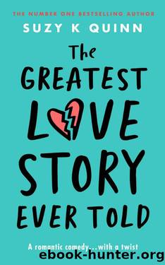 The Greatest Love Story Ever Told : YOU WILL CRY WHEN YOU READ THIS! by Suzy K Quinn