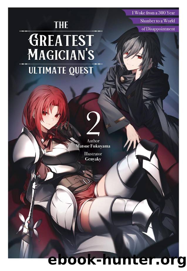 The Greatest Magicianâs Ultimate Quest: I Woke from a 300 Year Slumber to a World of Disappointment Volume 2 by Matsue Fukuyama