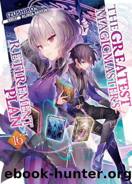 The Greatest Magicmaster's Retirement Plan: Volume 16 [Parts 1 to 8] by Izushiro