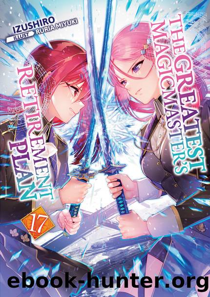 The Greatest Magicmaster's Retirement Plan: Volume 17 [Parts 1 to 6] by Izushiro