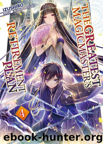 The Greatest Magicmaster's Retirement Plan: Volume 4 by Izushiro