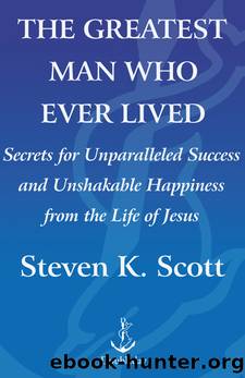 The Greatest Man Who Ever Lived by Steven K. Scott