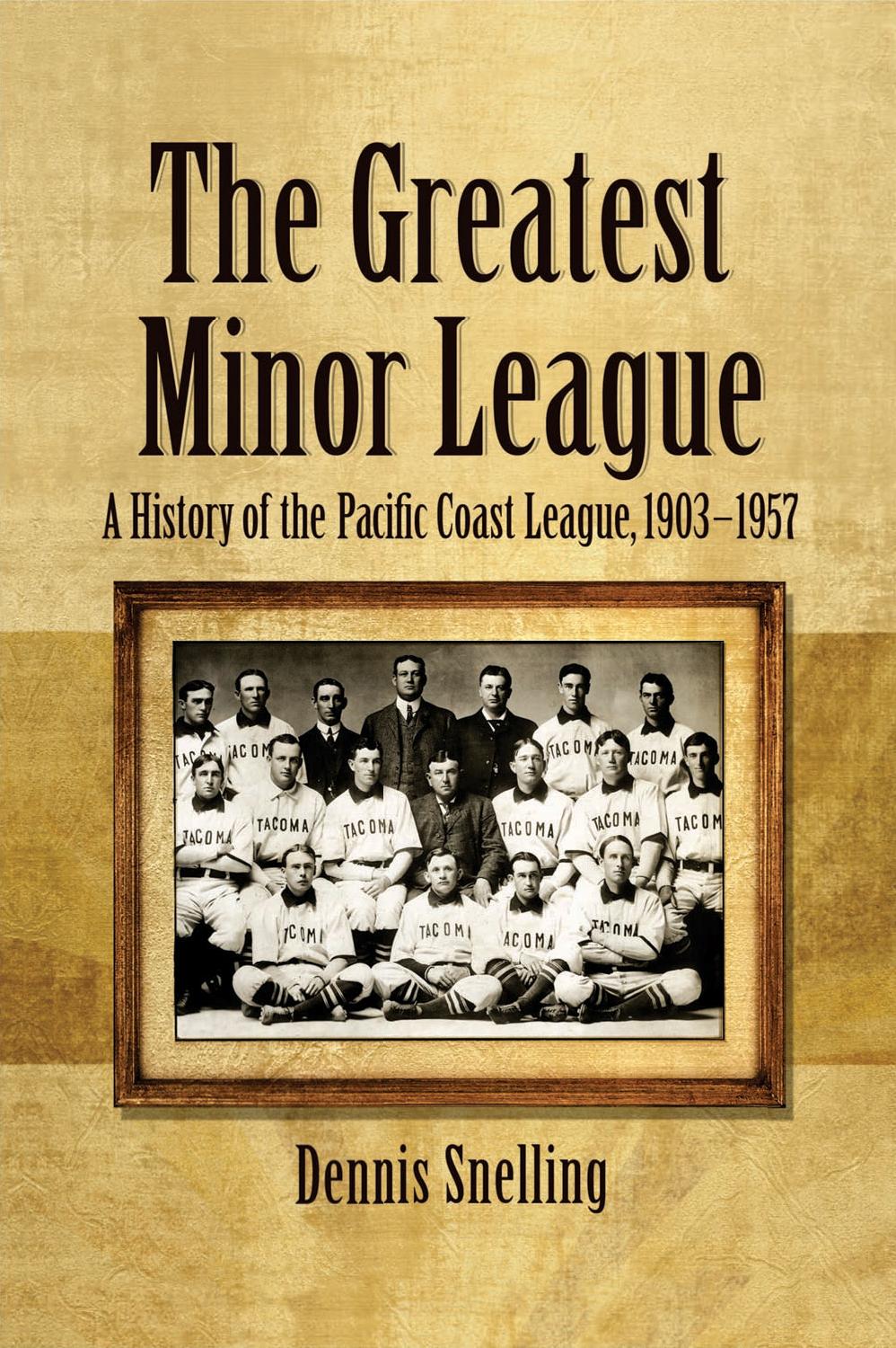 The Greatest Minor League: A History of the Pacific Coast League, 1903-1957 by Dennis Snelling