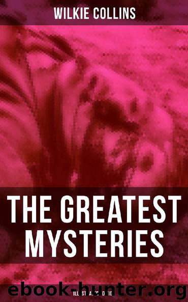 The Greatest Mysteries of Wilkie Collins (Illustrated Edition) by Wilkie Collins