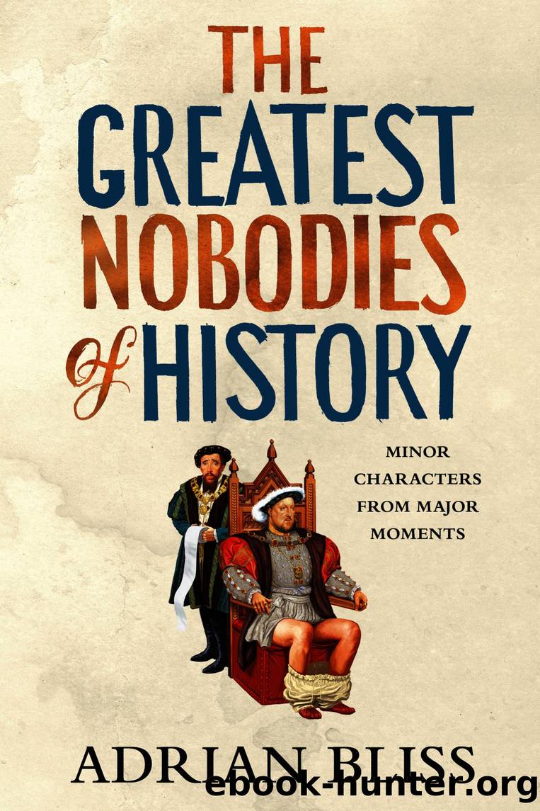The Greatest Nobodies of History by Adrian Bliss