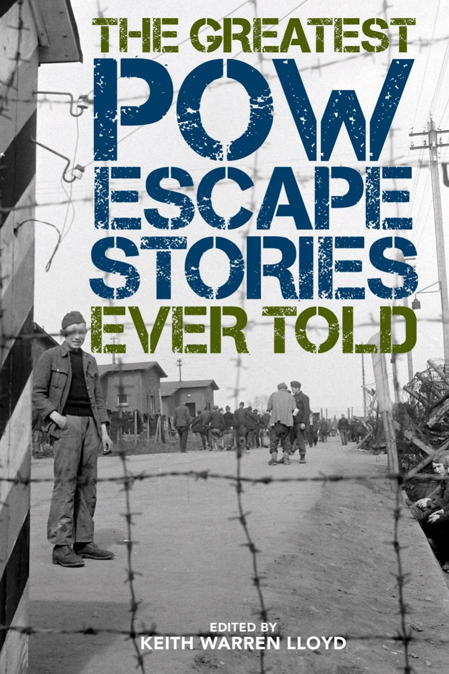 The Greatest POW Escape Stories Ever Told by Keith Warren Lloyd