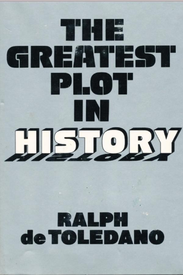 The Greatest Plot in History by Ralph de Toledano