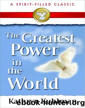 The Greatest Power In The World by Kathryn Kuhlman