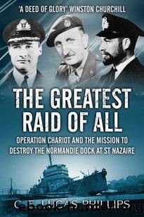 The Greatest Raid of All: Operation Chariot and the Mission to Destroy the Normandie Dock at St Nazaire (Daring Military Operations of World War Two) by C. E. Lucas Phillips