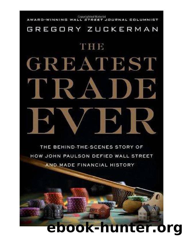 The Greatest Trade Ever: The Behind-the-scenes Story of How John Paulson Defied Wall Street and Made Financial History by Gregory Zuckerman