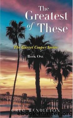 The Greatest of These: Garret Cooper Series, Book One by Greg Wendleton