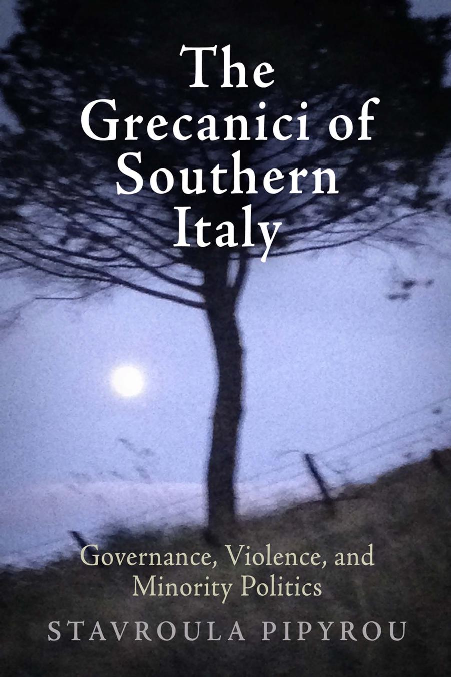 The Grecanici of Southern Italy: Governance, Violence, and Minority Politics by Stavroula Pipyrou