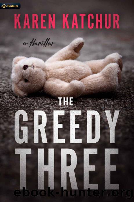 The Greedy Three: A Thriller by Karen Katchur