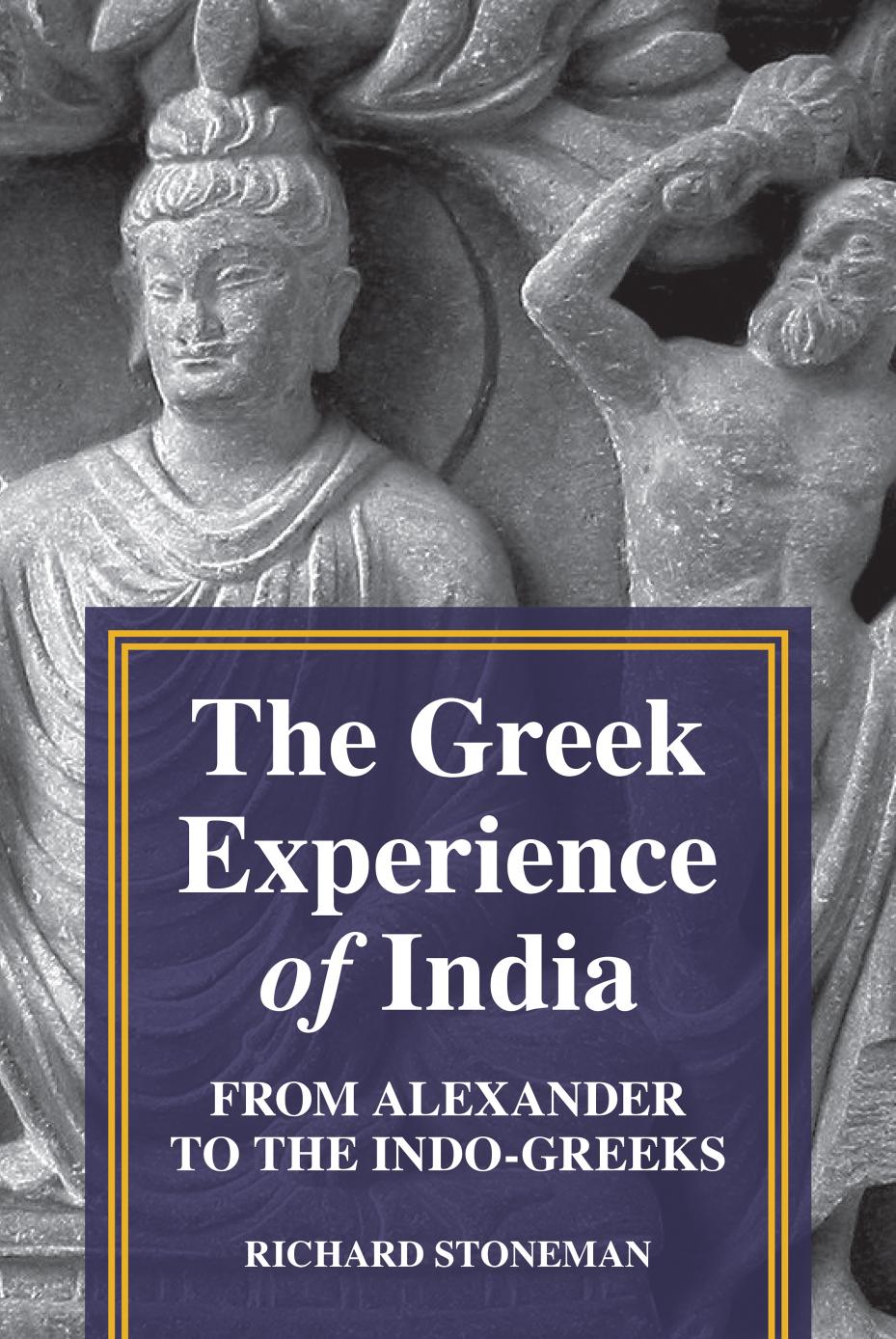 The Greek Experience of India: From Alexander to the Indo-Greeks by Richard Stoneman