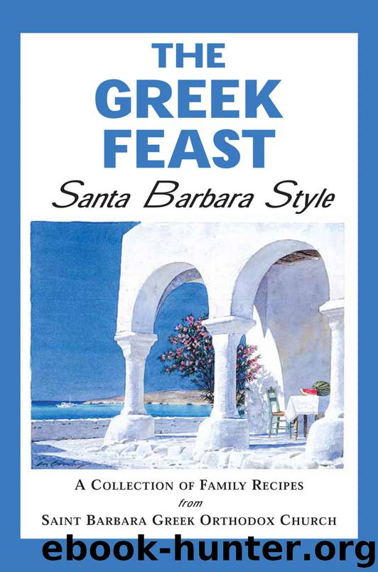 The Greek Feast: Santa Barbara Style: A Collection of Family Recipes from Saint Barbara Greek Orthodox Church by Saint Barbara Greek Orthodox Church
