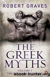 The Greek Myths Volume 1: The Definitive Retelling by Graves Robert