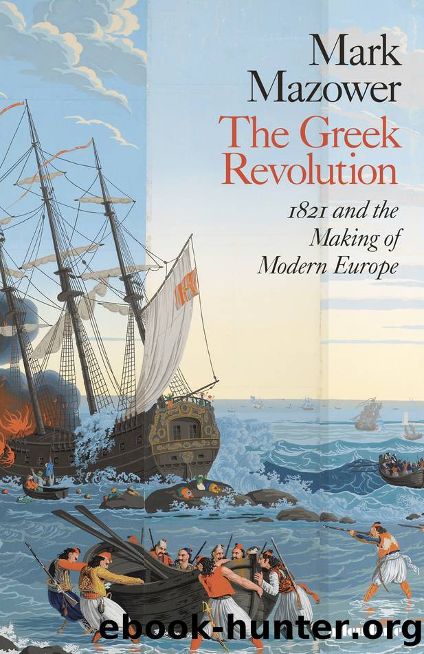 The Greek Revolution: 1821 and the Making of Modern Europe by Mark Mazower