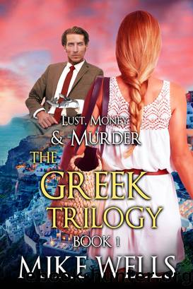 The Greek Trilogy, Book 1 (Lust, Money & Murder #10) by Mike Wells