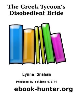 The Greek Tycoon's Disobedient Bride by Lynne Graham