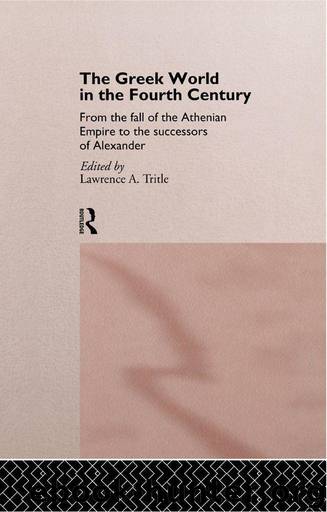 The Greek World in the Fourth Century: From the Fall of the Athenian Empire to the Successors of Alexander (Routledge History of the Ancient World) by Lawrence A. Tritle