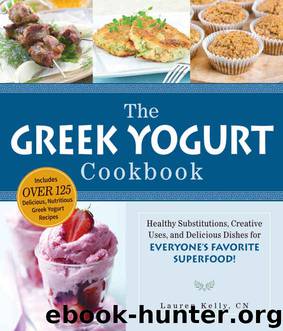 The Greek Yogurt Cookbook: Includes Over 125 Delicious, Nutritious Greek Yogurt Recipes by Lauren Kelly
