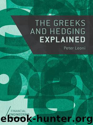 The Greeks and Hedging Explained (Financial Engineering Explained) by Peter Leoni