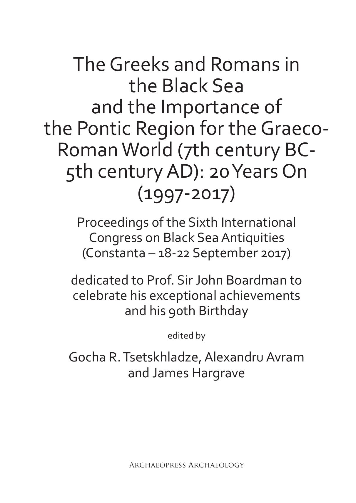 The Greeks and Romans in the Black Sea and the Importance of the Pontic Region for the Graeco-Roman World (7th century BC-5th century AD): 20 Years On (1997-2017): Proceedings of t by Gocha R. Tsetskhladze; Alexandru Avram; James Hargrave